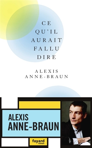 Ce qu'il aurait fallu dire - Alexis Anne-Braun