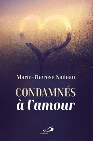 Condamnés à l'amour - Marie-Thérèse Nadeau