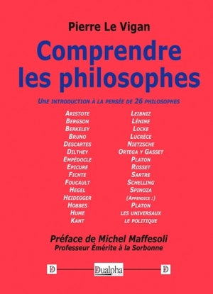 Comprendre les philosophes. Une introduction à la pensée de 26 philosophes - Pierre Le Vigan