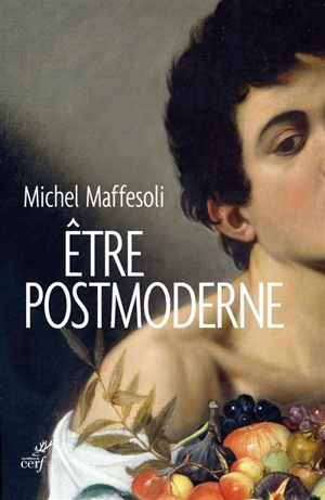 Etre postmoderne - Michel Maffesoli