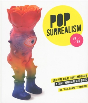 Pop surrealism : un livre d'art contemporain. Pop surrealism : a contemporary art book - Jeannette Mariani