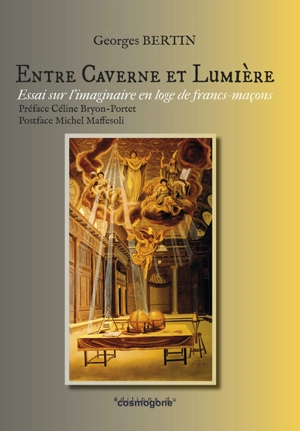 Entre caverne et lumière : essai sur l'imaginaire en loge de francs-maçons - Georges Bertin