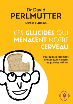 Ces glucides qui menacent notre cerveau : pourquoi et comment limiter gluten, sucres et glucides raffinés - David Perlmutter