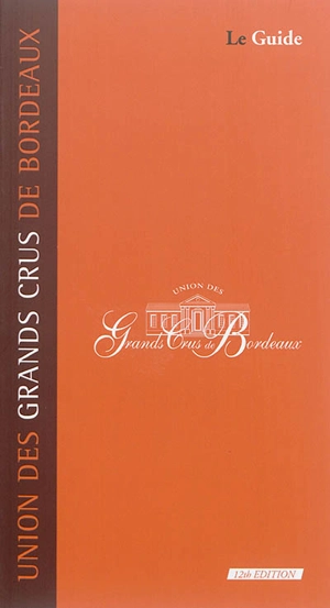 Union des grands crus de Bordeaux : le guide - Union des grands crus de Bordeaux