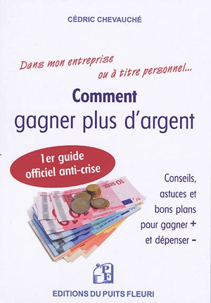 Comment gagner plus d'argent : conseils, astuces et bons plans pour gagner + et dépenser - - Cédric Chevauché