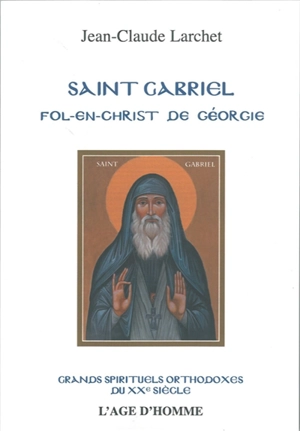 Saint Gabriel : fol-en-christ de Géorgie - Jean-Claude Larchet