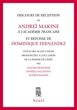 Discours de réception de Andreï Makine à l'Académie française et réponse de Dominique Fernandez. Allocutions prononcées à l'occasion de la remise de l'Epée - Andreï Makine
