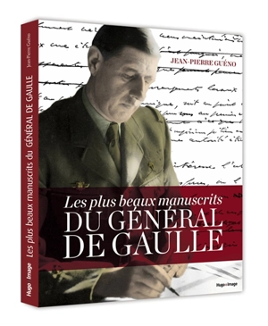 Les plus beaux manuscrits du général de Gaulle - Charles de Gaulle