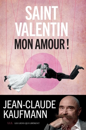 Saint-Valentin, mon amour ! - Jean-Claude Kaufmann