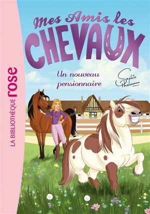 Mes amis les chevaux. Vol. 1. Un nouveau pensionnaire - Sophie Thalmann