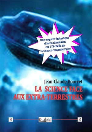 La science face aux extra-terrestres : une enquête fantastique dont la dimension est à l'échelle de la science contemporaine - Jean-Claude Bourret