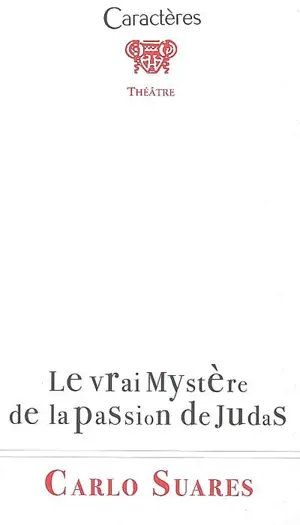 Le vrai mystère de la passion de Judas - Carlo Suarès