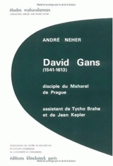 David Gans (1541-1613) disciple du Maharal de Prague, assistant de Tycho Brahé et Jean Kepler - André Neher
