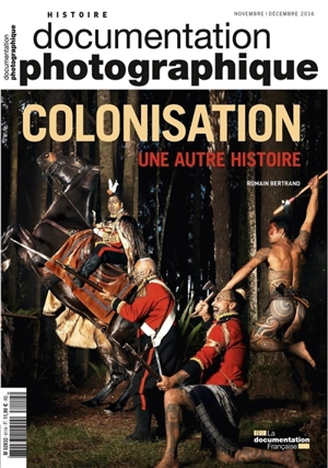 Documentation photographique (La), n° 8114. Colonisation : une autre histoire - Romain Bertrand
