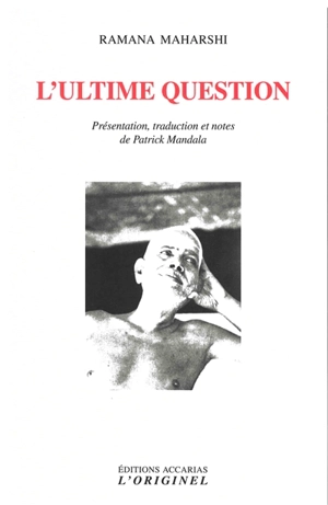 L'ultime question : questions-réponses, instructions spirituelles, anecdotes (inédits) - Maharshi Ramana