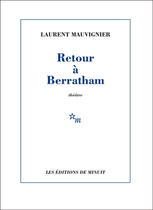Retour à Berratham : théâtre - Laurent Mauvignier