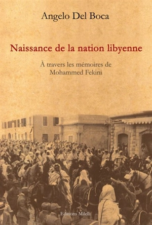 Naissance de la nation libyenne : à travers les mémoires de Mohammed Fekini - Angelo Del Boca