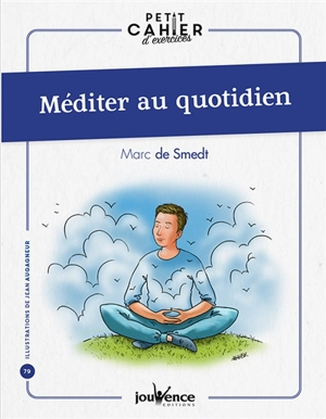 Méditer au quotidien : petit cahier d'exercices - Marc de Smedt