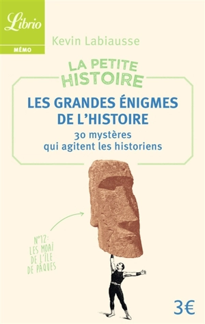 La petite histoire : les grandes énigmes de l'histoire : 30 mystères qui agitent les historiens - Kevin Labiausse