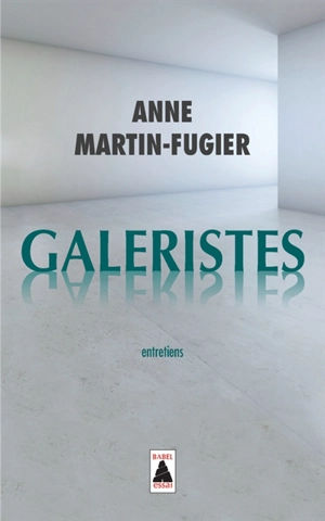 Galeristes : entretiens - Anne Martin-Fugier