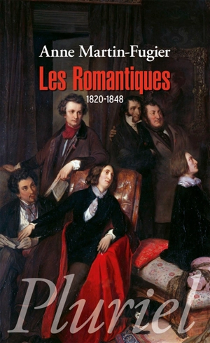 Les romantiques : 1820-1848 - Anne Martin-Fugier