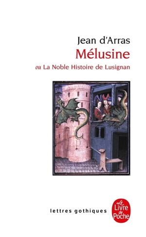 Mélusine ou La noble histoire de Lusignan : roman du XIVe siècle : nouvelle édition critique d'après le manuscrit de la bibliothèque de l'Arsenal avec les variantes de tous les manuscrits - Jean d'Arras