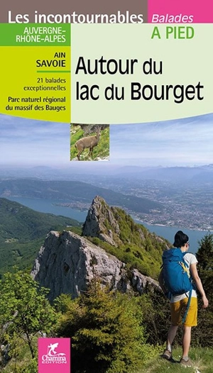 Autour du lac du Bourget : Savoie & Ain : 21 balades exceptionnelles, Parc naturel régional du massif des Bauges, Parc naturel régional de la Chartreuse - Valérie Bocher