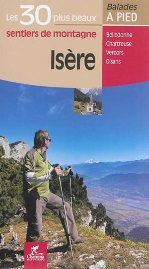 Isère : les 30 plus beaux sentiers Chamina : Belledonne, Chartreuse, Vercors, Oisans - Valérie Bocher
