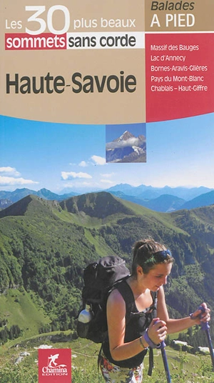 Haute-Savoie : massif des Bauges, lac d'Annecy, Bornes-Aravis-Glières, pays du Mont-Blanc, Chablais-Haut-Giffre - Valérie Bocher