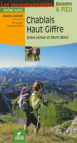 Chablais, Haut-Giffre : entre Léman et Mont-Blanc : Rhône-Alpes, Haute-Savoie, 20 balades exceptionnelles - Valérie Bocher