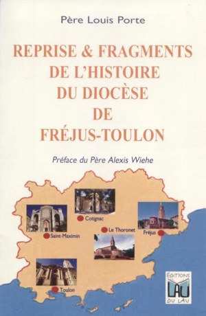 Reprise & fragments de l'histoire du diocèse de Fréjus-Toulon : nouveaux récits : des origines au XIIIe siècle, et d'époques diverses - Louis Porte