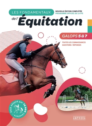 Les fondamentaux de l'équitation : galops 5 à 7 : toutes les connaissances, questions-réponses - Catherine Ancelet