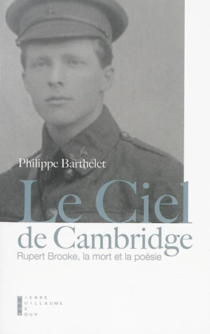 Le ciel de Cambridge : Rupert Brooke, la mort et la poésie - Philippe Barthelet