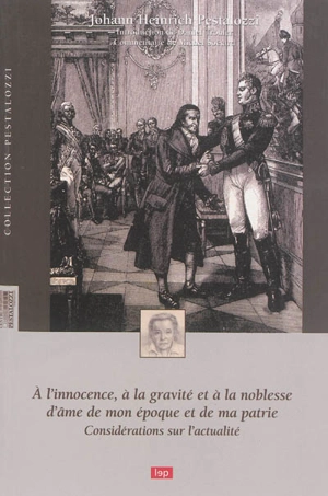 A l'innocence, à la gravité et à la noblesse d'âme de mon époque et de ma patrie : considérations sur l'actualité - Johann Heinrich Pestalozzi