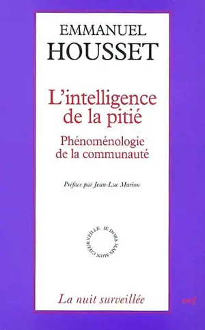 L'intelligence de la pitié : phénoménologie de la communauté - Emmanuel Housset