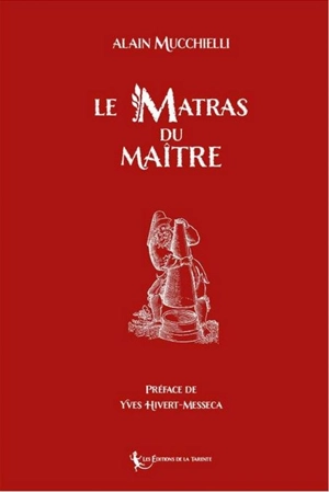 Le matras du maître : symbolique alchimique du rite français au grade de maître - Alain Mucchielli