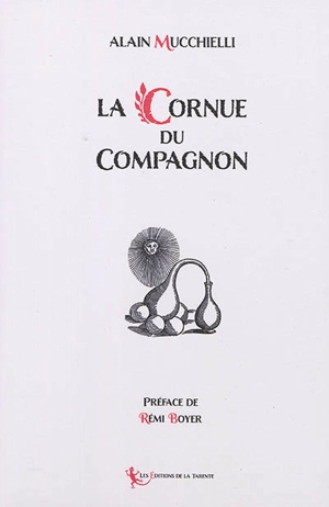 La cornue du compagnon : symbolique alchimique du rite français au grade de compagnon - Alain Mucchielli