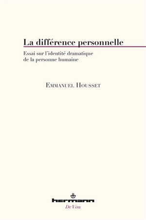 La différence personnelle : essai sur l'identité dramatique de la personne humaine - Emmanuel Housset