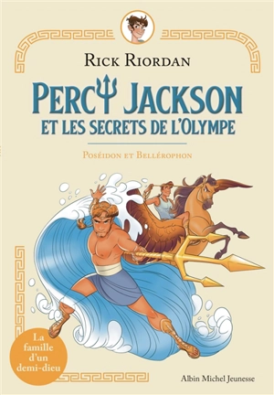 Percy Jackson et les secrets de l'Olympe. Poséidon et Bellérophon - Rick Riordan