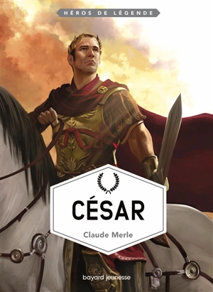 Héros de légende. Vol. 16. César - Claude Merle