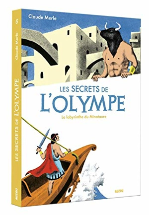 Les secrets de l'Olympe. Vol. 6. Le labyrinthe du Minotaure - Claude Merle
