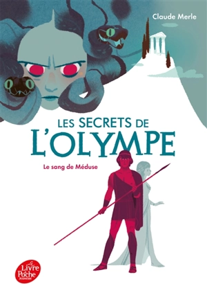 Les secrets de l'Olympe. Vol. 1. Le sang de Méduse - Claude Merle