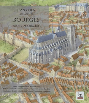 Aquarelles. Vol. 1. Bourges au fil des siècles - Jean Chen