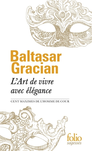 L'art de vivre avec élégance : cent maximes de L'homme de cour - Baltasar Gracian