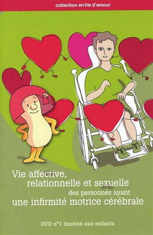 Vie affective, relationnelle et sexuelle des personnes ayant une infirmité cérébrale. DVD destiné aux enfants - Centre handicap & santé (Namur, Belgique)