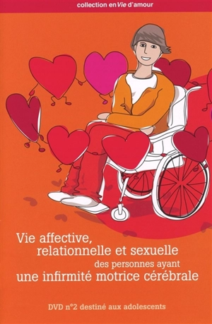 Vie affective, relationnelle et sexuelle des personnes ayant une infirmité cérébrale. DVD destiné aux adolescents - Centre handicap & santé (Namur, Belgique)