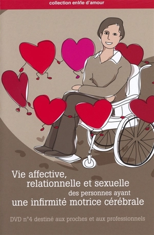 Vie affective, relationnelle et sexuelle des personnes ayant une infirmité cérébrale. DVD destiné aux proches et professionnels - Centre handicap & santé (Namur, Belgique)