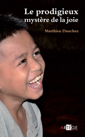 Le prodigieux mystère de la joie : à l'école des enfants de Manille - Matthieu Dauchez