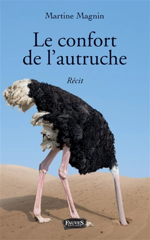 Le confort de l'autruche : récit - Martine Magnin