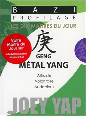 Les dix maîtres du jour. Geng métal yang : altruiste, volontaire, audacieux - Joey Yap